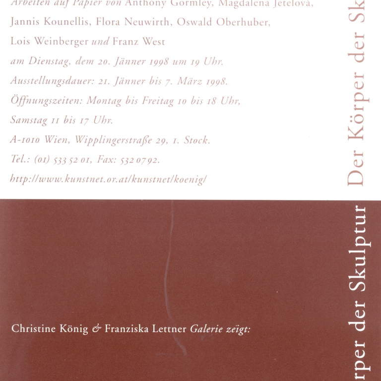 ANTHONY GORMLEY, MAGDALENA JETELOVÀ, JANNIS KOUNELLIS, FLORA NEUWIRTH, OSWALD OBERHUBER, LOIS WEINBERGER und FRANZ WEST | Der Körper der Skulptur 1948 – 1998 