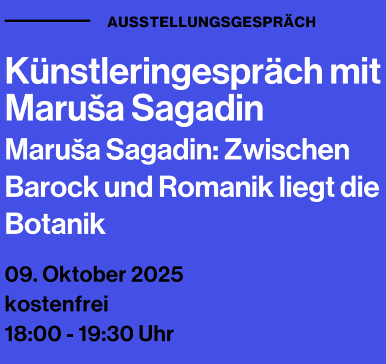 MARUŠA SAGADIN: Künstleringespräch mit Maruša Sagadin im Rahmen der Ausstellung Zwischen Barock und Romanik liegt die Botanik 