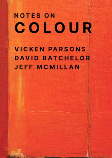 VICKEN PARSONS: Notes on Colour 