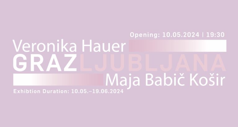 GRAZLJUBLJANA – Veronika Hauer – Maja Babič Košir - Maja Babič Košir, VERONIKA HAUER 