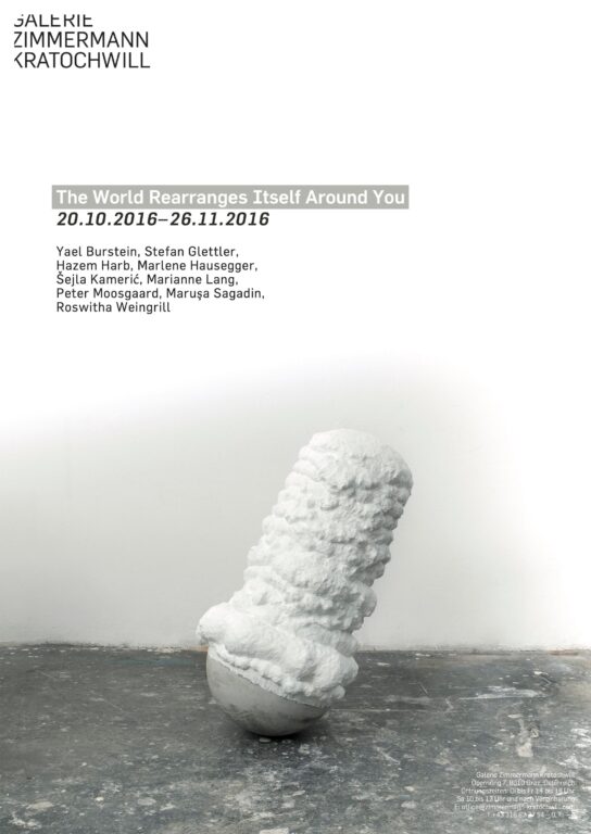 The World Rearranges Itself Around You - HAZEM HARB, MARIANNE LANG, MARLENE  HAUSEGGER, MARUŠA SAGADIN, PETER MOOSGAARD, ROSWITHA WEINGRILL, ŠEJLA KAMERIC, STEFAN GLETTLER, YAEL BURSTEIN 
