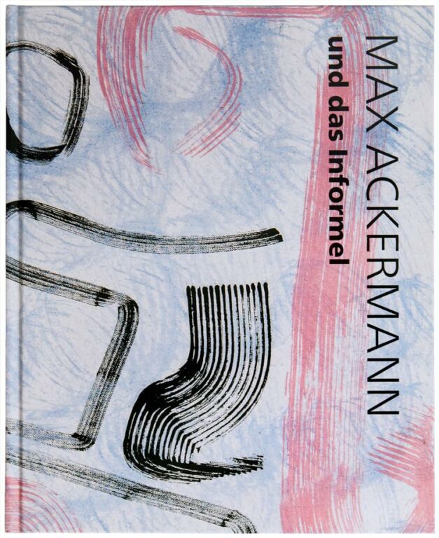 Max Ackermann und das Informel - Max Ackermann 