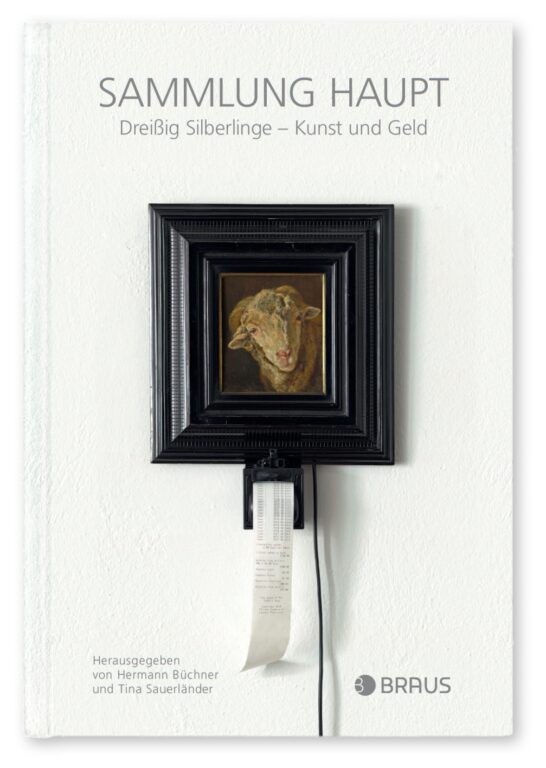 Sammlung Haupt »Dreißig Silberlinge – Kunst und Geld« 