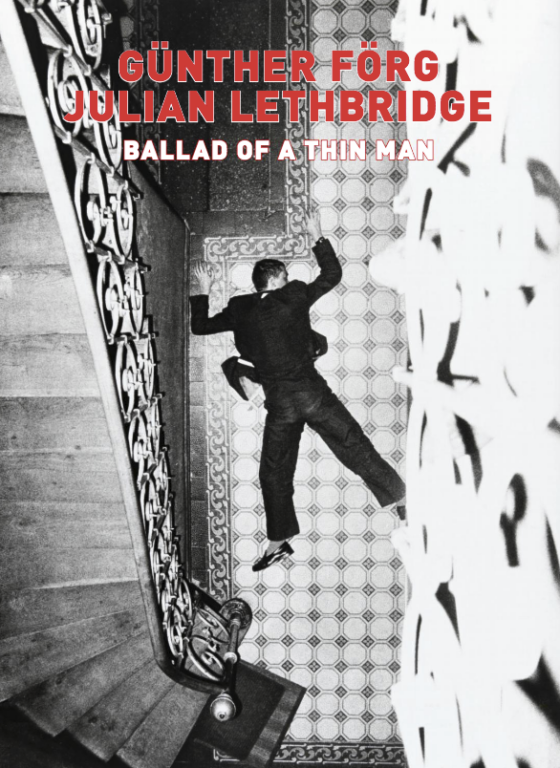 Günther Förg & Julian Lethbridge: Ballad of a Thin Man 