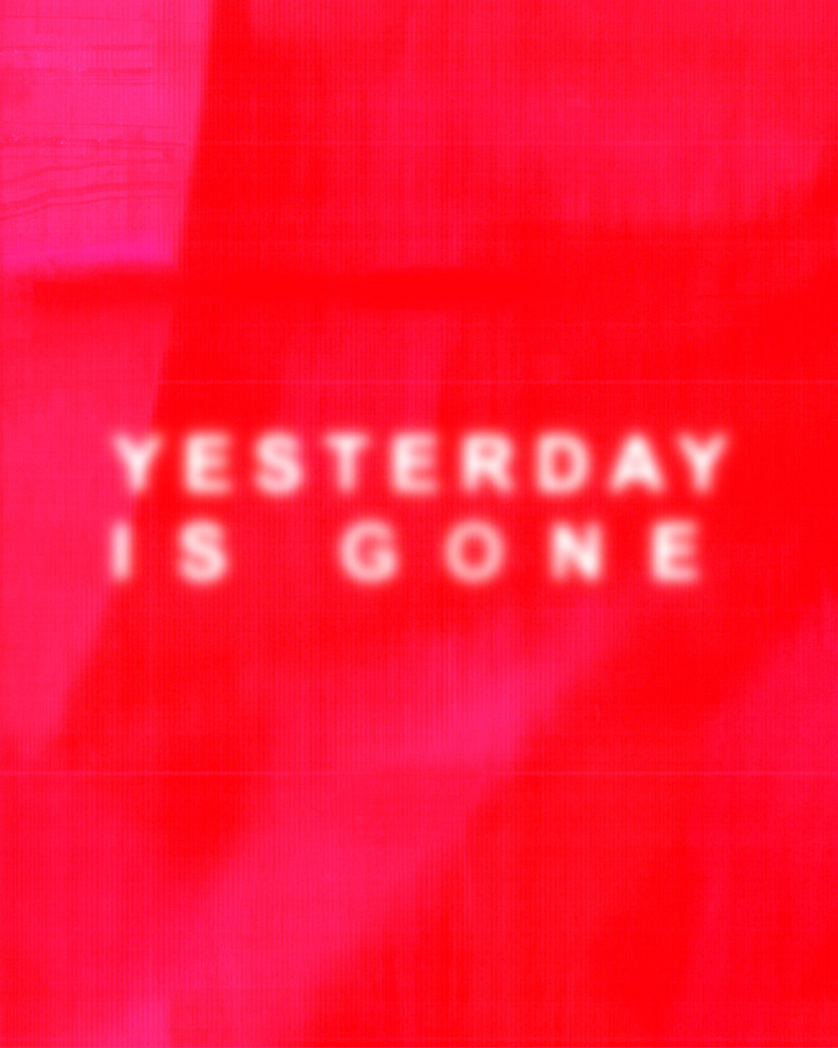 YESTERDAY IS GONE - Clara Magdalena Brückmann, Max Maus 