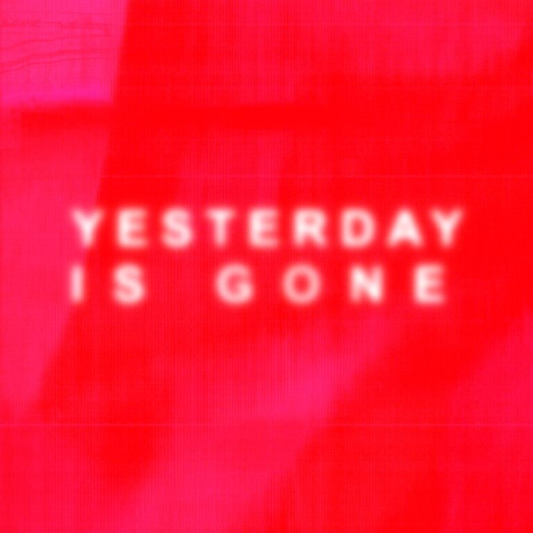 YESTERDAY IS GONE - Clara Magdalena Brückmann, Max Maus 