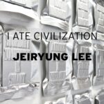 I ATE CIVILIZATION - JEIRYUNG LEE 