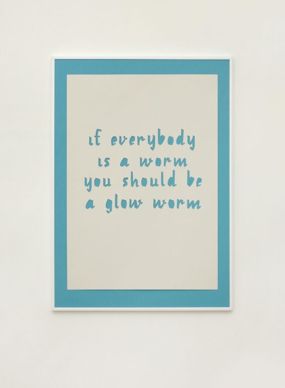 if everybody is a worm you should be a glow worm - Nika Kupyrova 