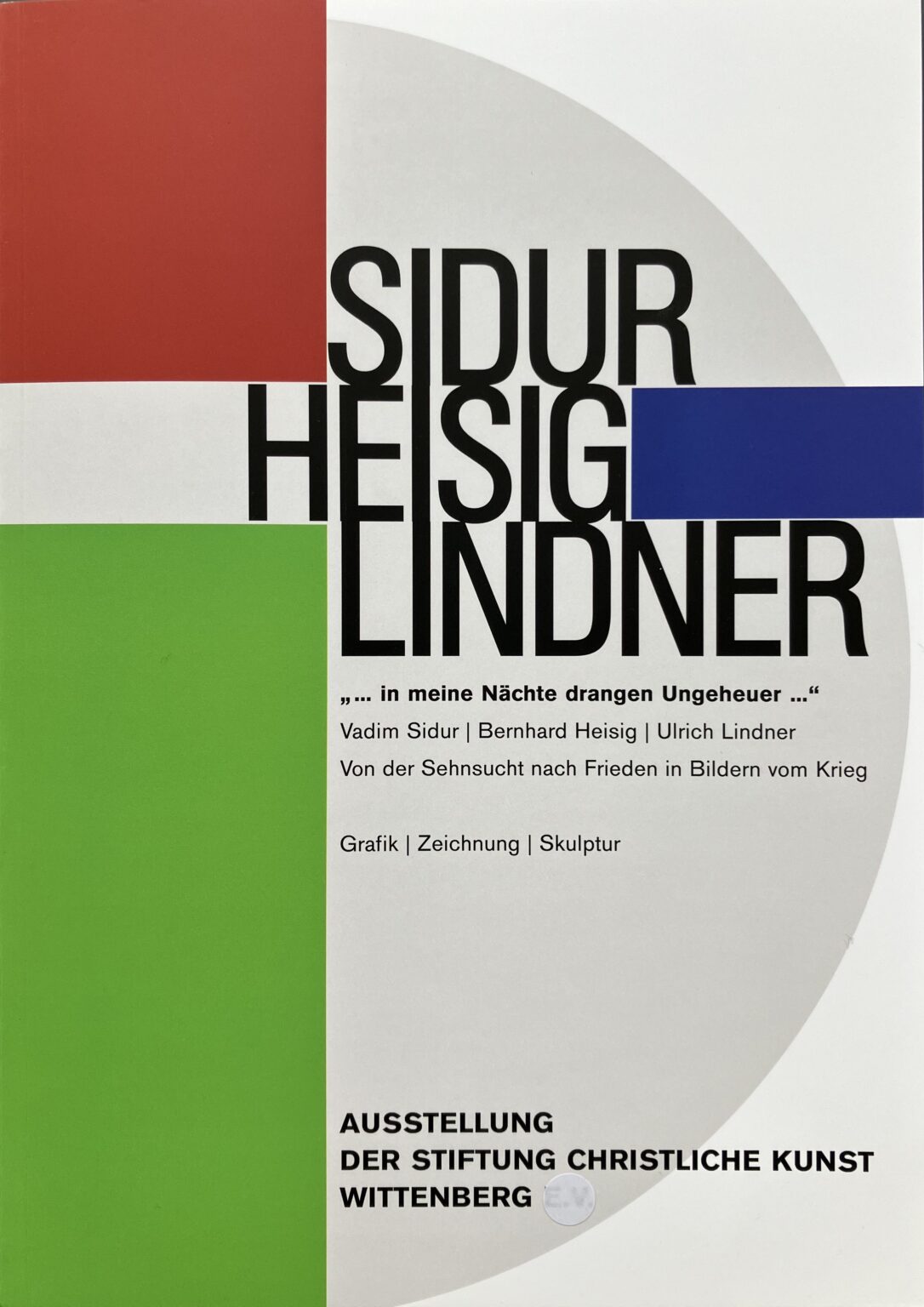 SIDUR HEISIG LINDNER „… in meine Nächte drangen Ungeheuer …“ Vadim Sidur | Bernhard Heisig | Ulrich Lindner Von der Sehnsucht nach Frieden in Bildern vom Krieg Grafik | Zeichnung | Skulptur 