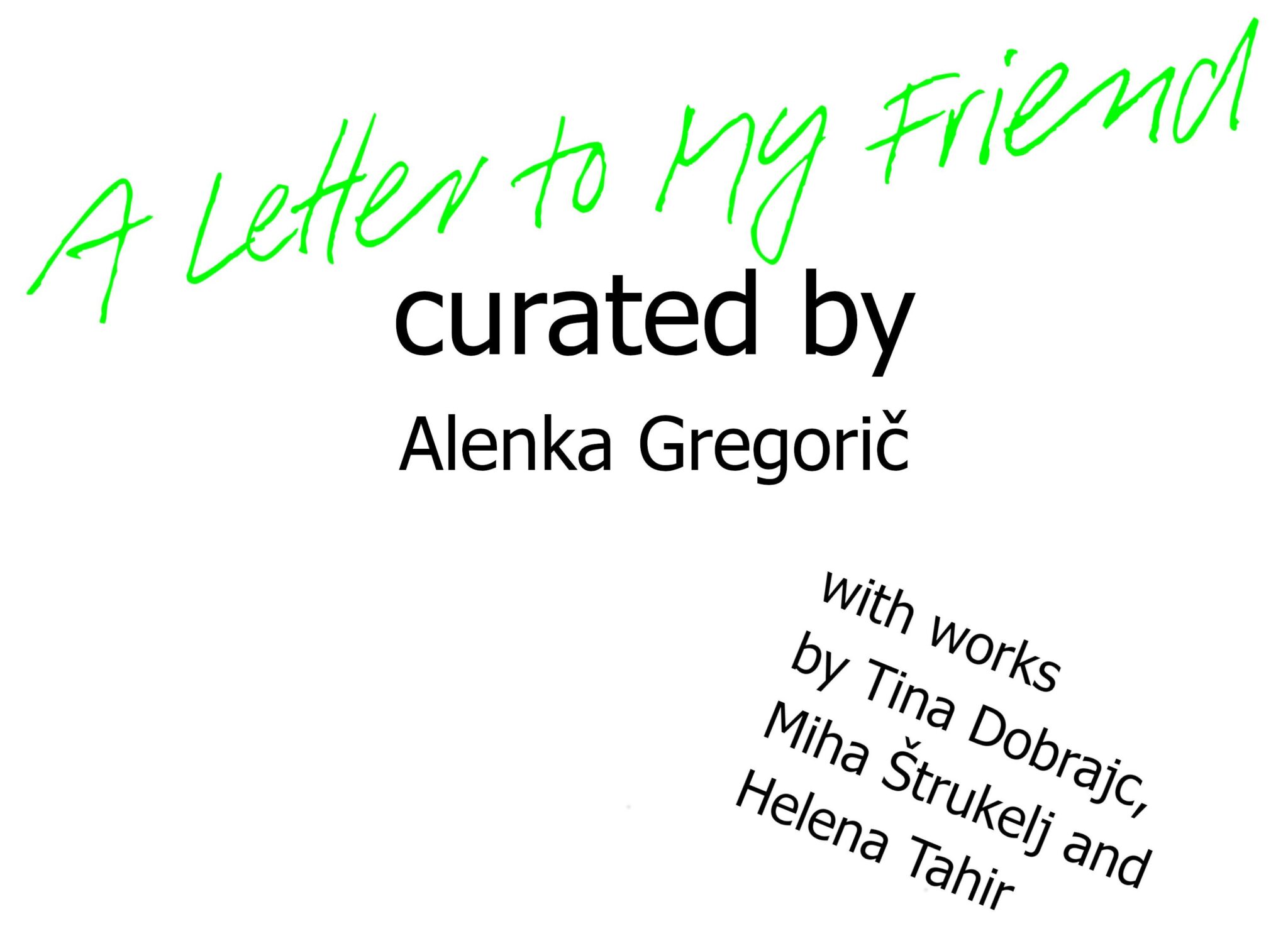 A Letter to My Friend&ldquo; curated by Alenka Gregorič 