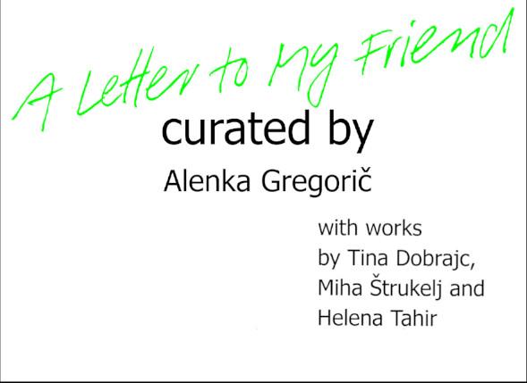 A Letter to My Friend&ldquo; curated by Alenka Gregorič 