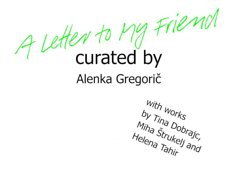 A Letter to My Friend” curated by Alenka Gregorič - Helena Tahir, Miha Štrukelj, Tina Dobrajc 