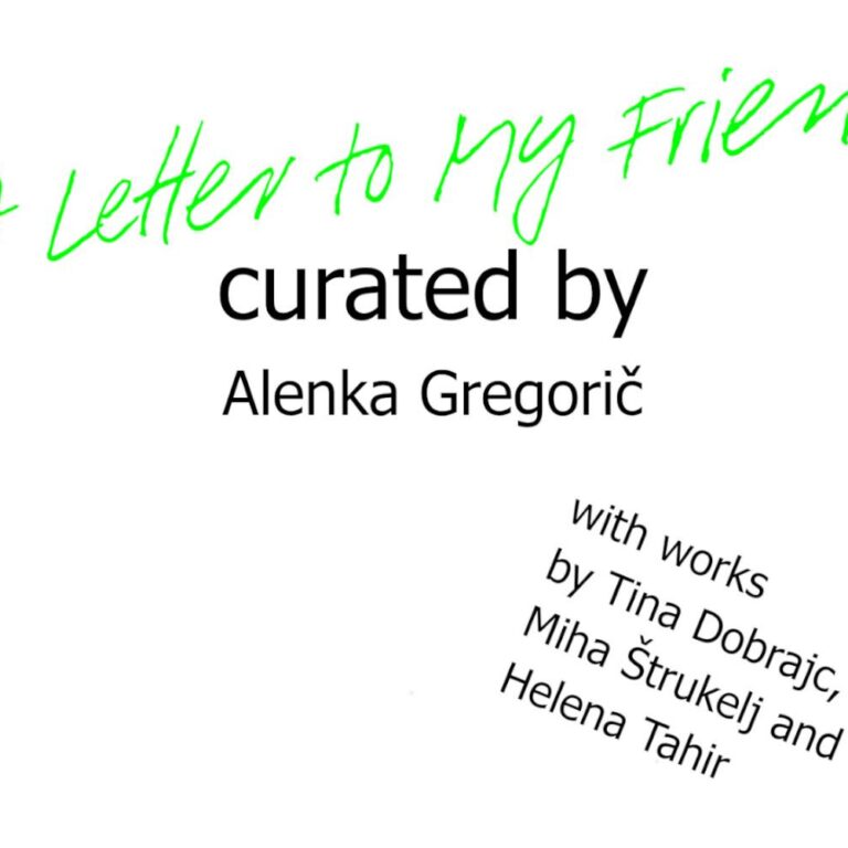 A Letter to My Friend“ curated by Alenka Gregorič - Helena Tahir, Miha Štrukelj, Tina Dobrajc 